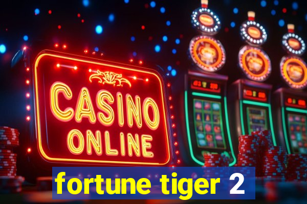 fortune tiger 2